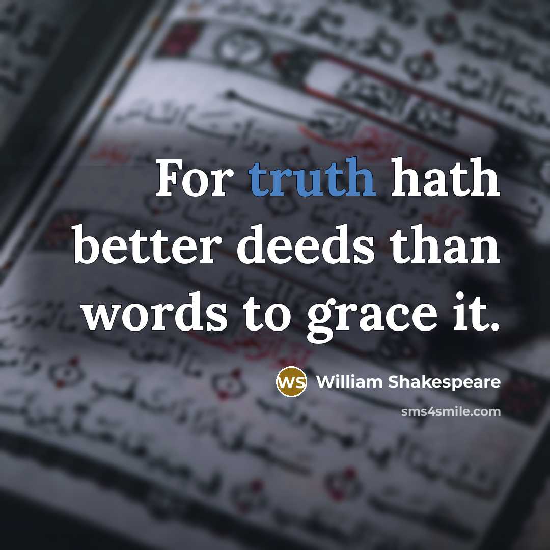 “For truth hath better deeds than words to grace it.…” quote by William Shakespeare