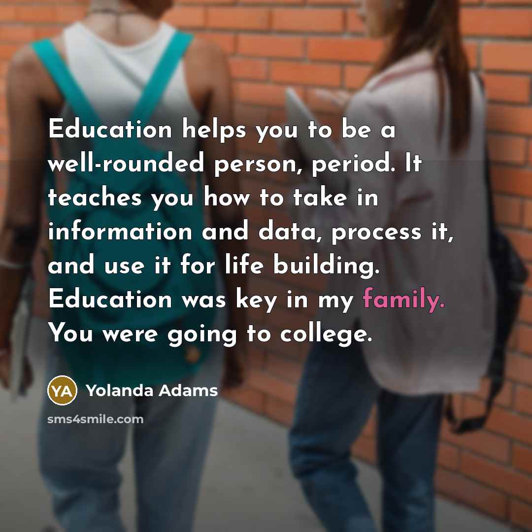 “Education helps you to be a well-rounded person, period. It…” quote by Yolanda Adams