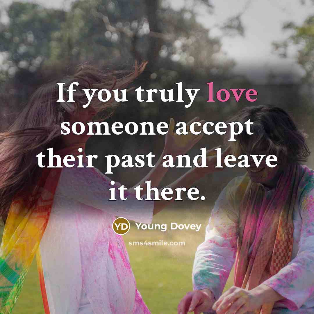 “If you truly love someone accept their past and leave it there.” quote by Young Dovey