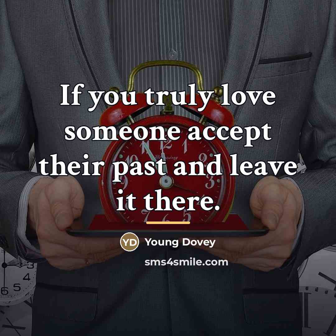 “If you truly love someone accept their past and leave…” quote by Young Dovey