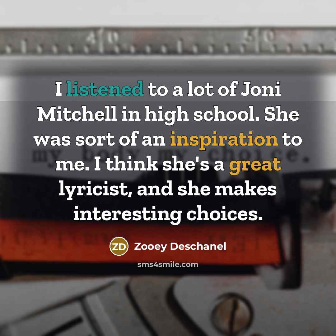“I listened to a lot of Joni Mitchell in high…” quote by Zooey Deschanel