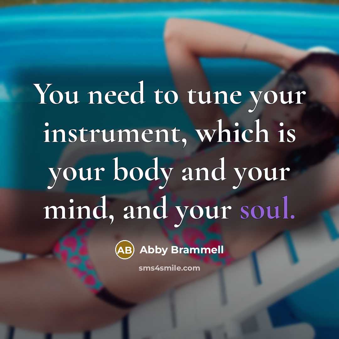 “You need to tune your instrument, which is your body…” quote by Abby Brammell