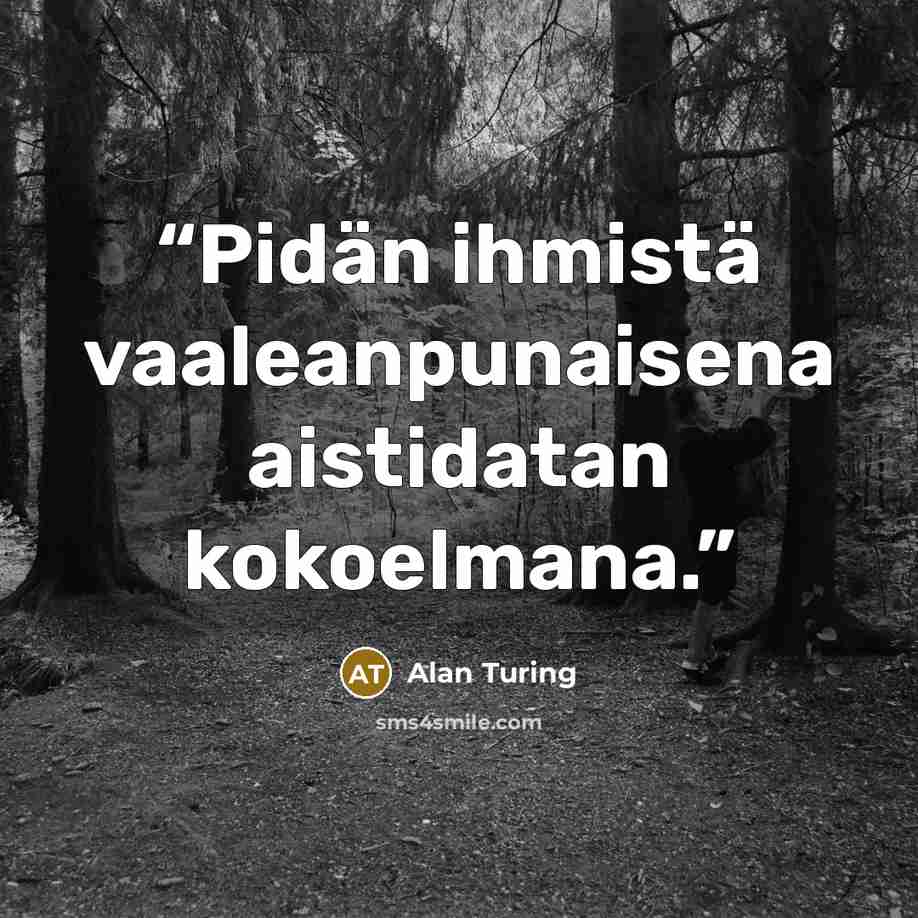 “Pidän ihmistä vaaleanpunaisena aistidatan kokoelmana.” quote by Alan Turing