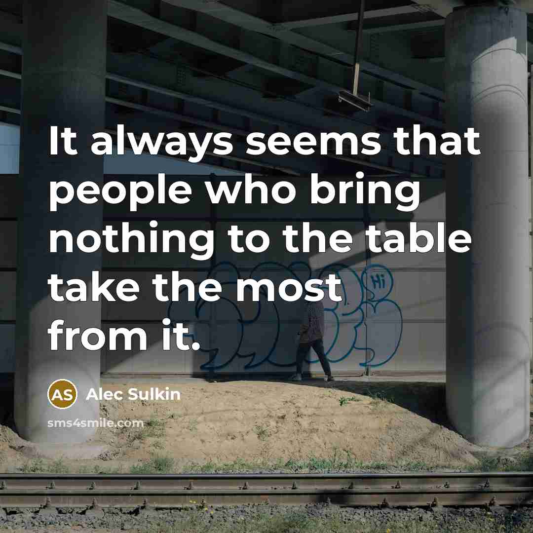 “It always seems that people who bring nothing to the…” quote by Alec Sulkin