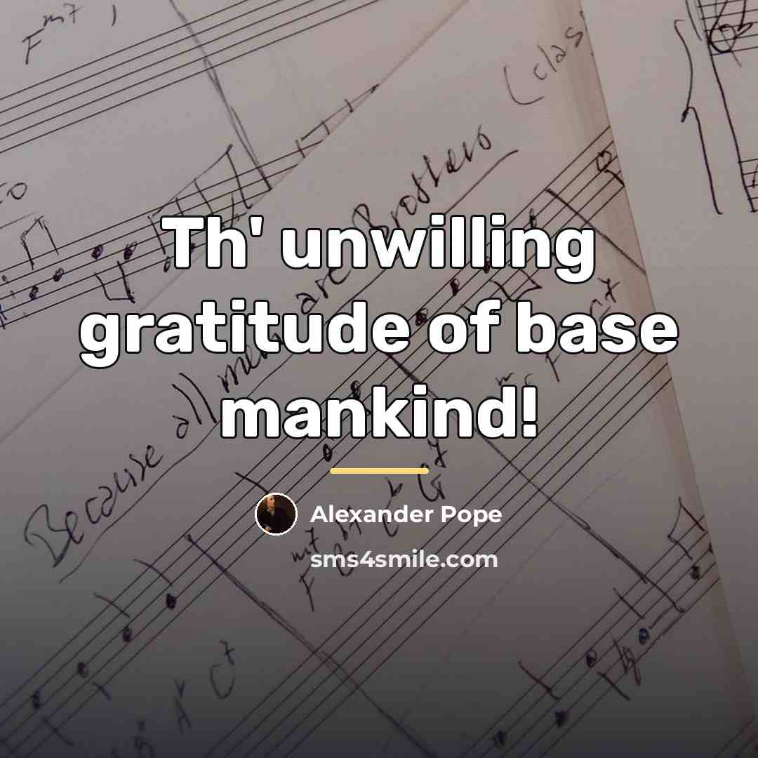 “Th' unwilling gratitude of base mankind!…” quote by Alexander Pope