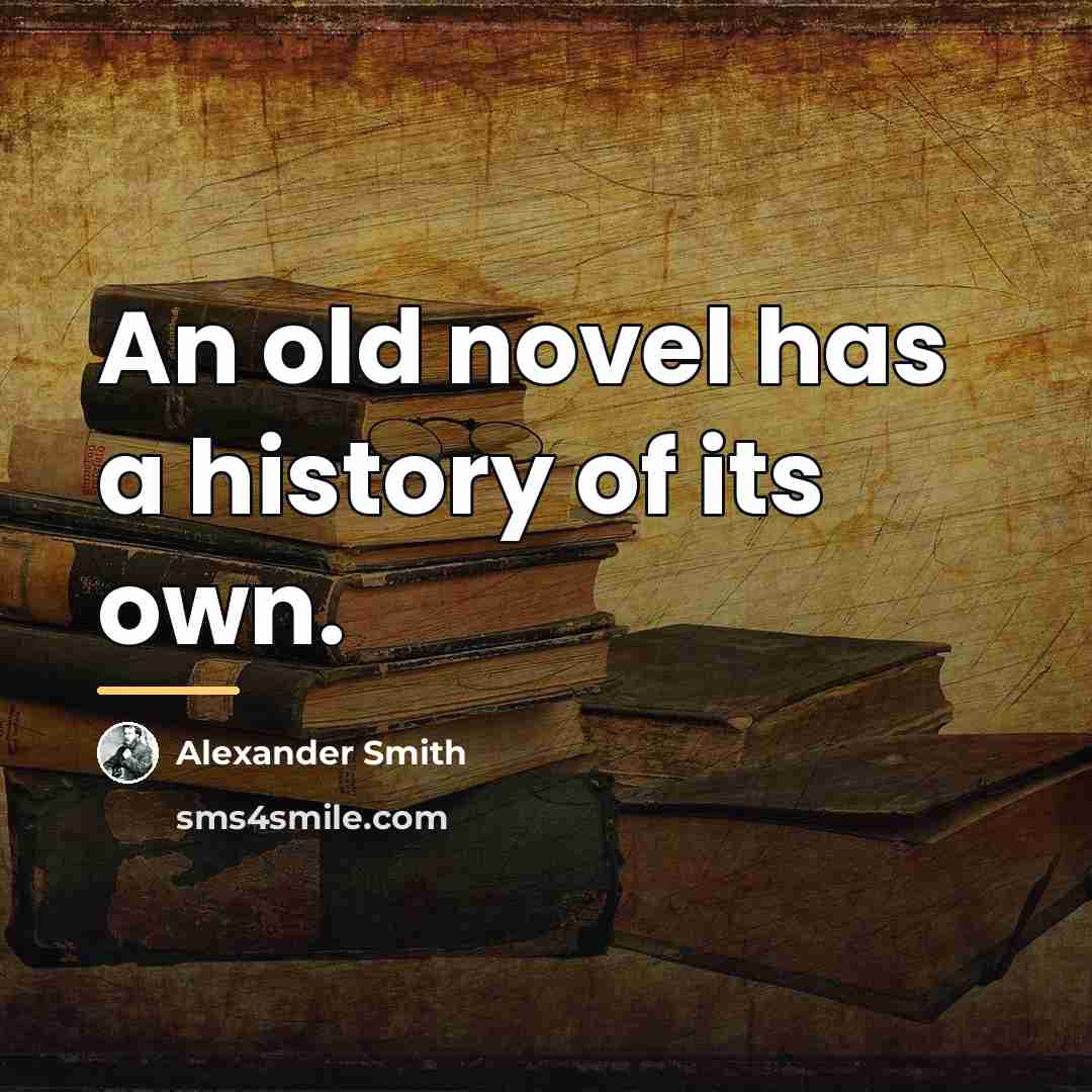 “An old novel has a history of its own.…” quote by Alexander Smith