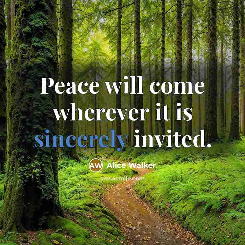 “Peace will come wherever it is sincerely invited.” quote by Alice Walker