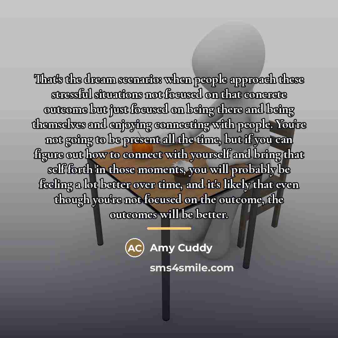“That's the dream scenario: when people approach these stressful situations…” quote by Amy Cuddy