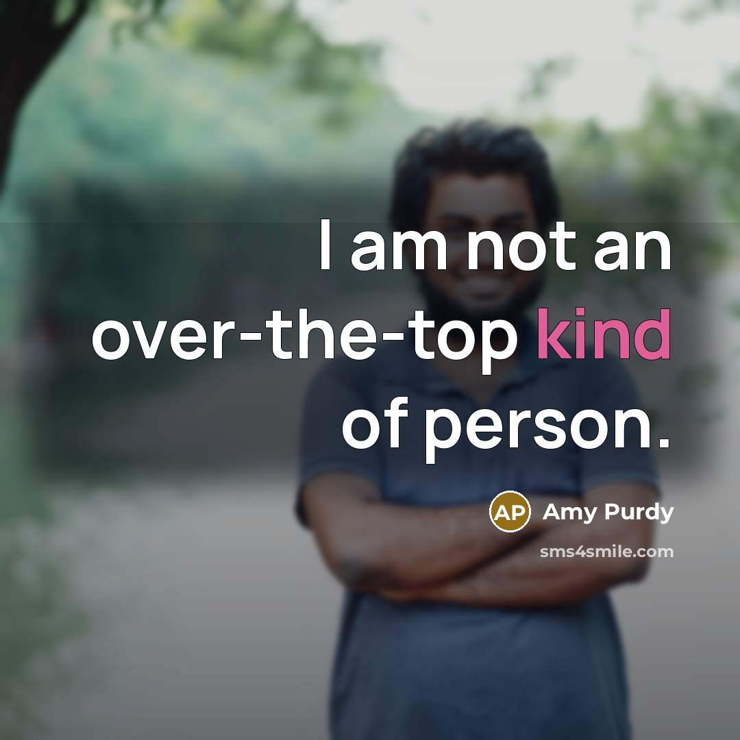 “I am not an over-the-top kind of person.…” quote by Amy Purdy