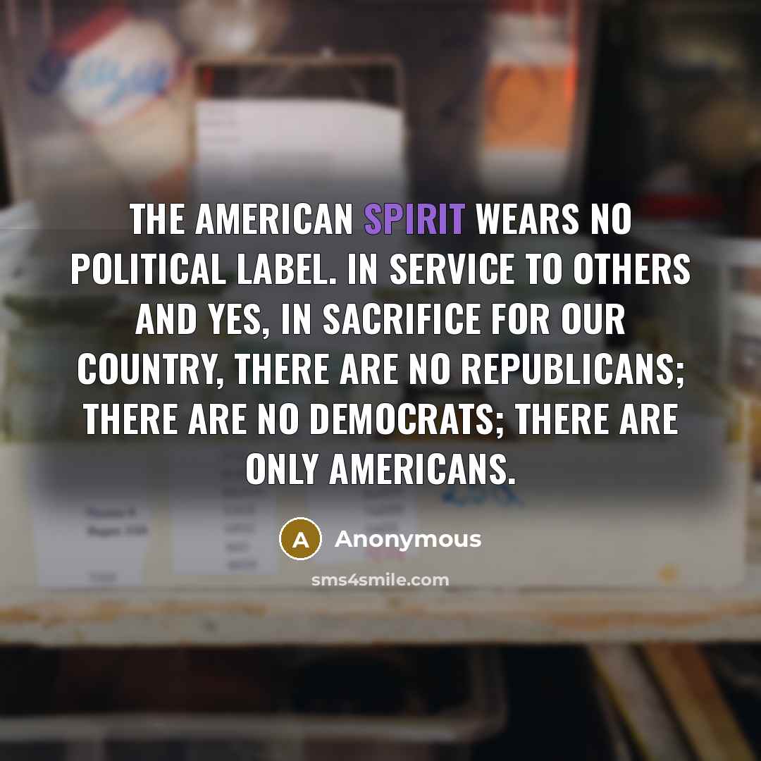 “The American spirit wears no political label. In service to…” quote by Anonymous