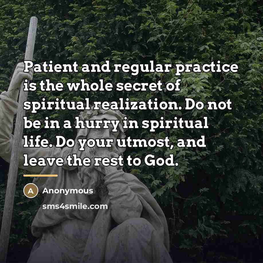 “Patient and regular practice is the whole secret of spiritual…” quote by Anonymous