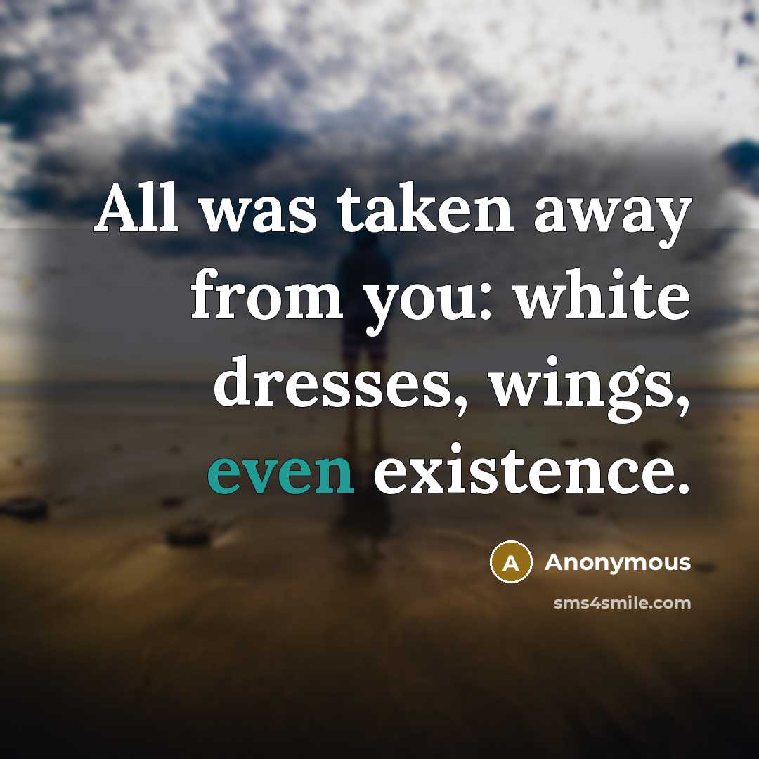 “All was taken away from you: white dresses, wings, even…” quote by Anonymous