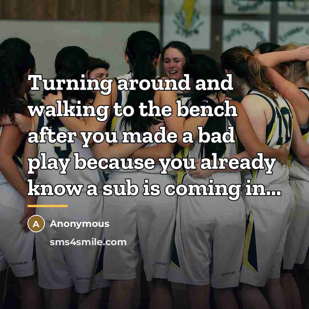 “Turning around and walking to the bench after you made…” quote by Anonymous