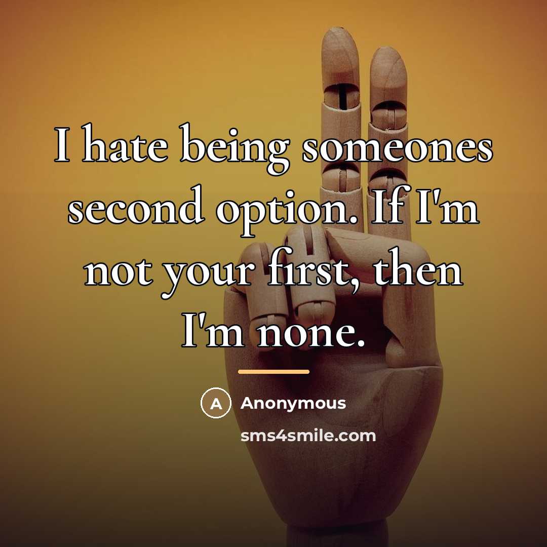 “I hate being someones second option. If I'm not your…” quote by Anonymous