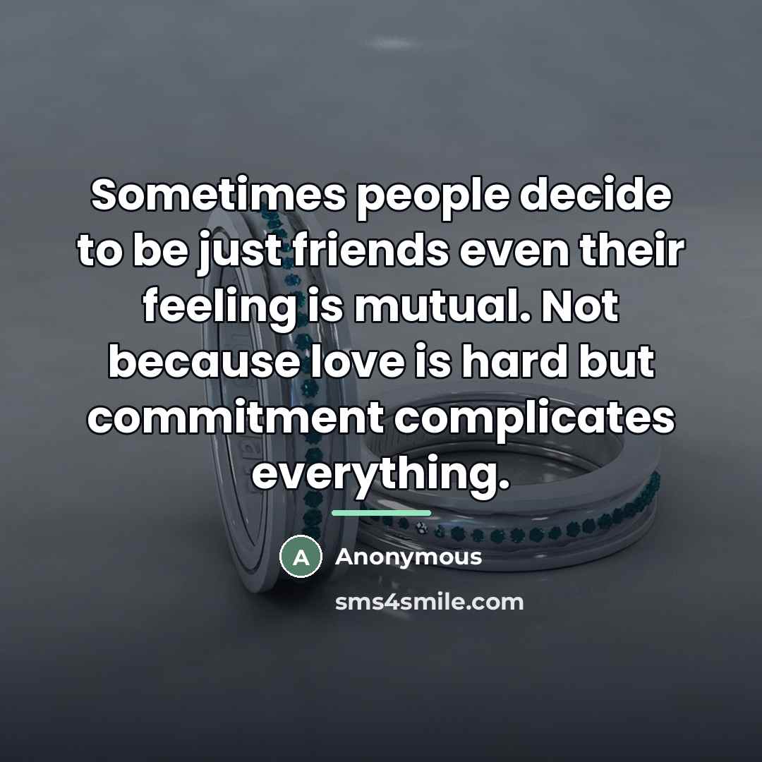 “Sometimes people decide to be just friends even their feeling…” quote by Anonymous