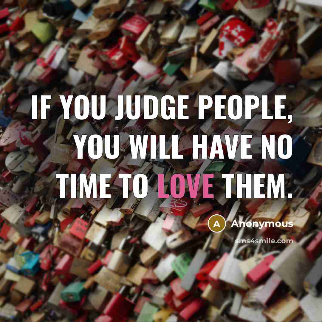 “If you judge people, you will have no time to…” quote by Anonymous