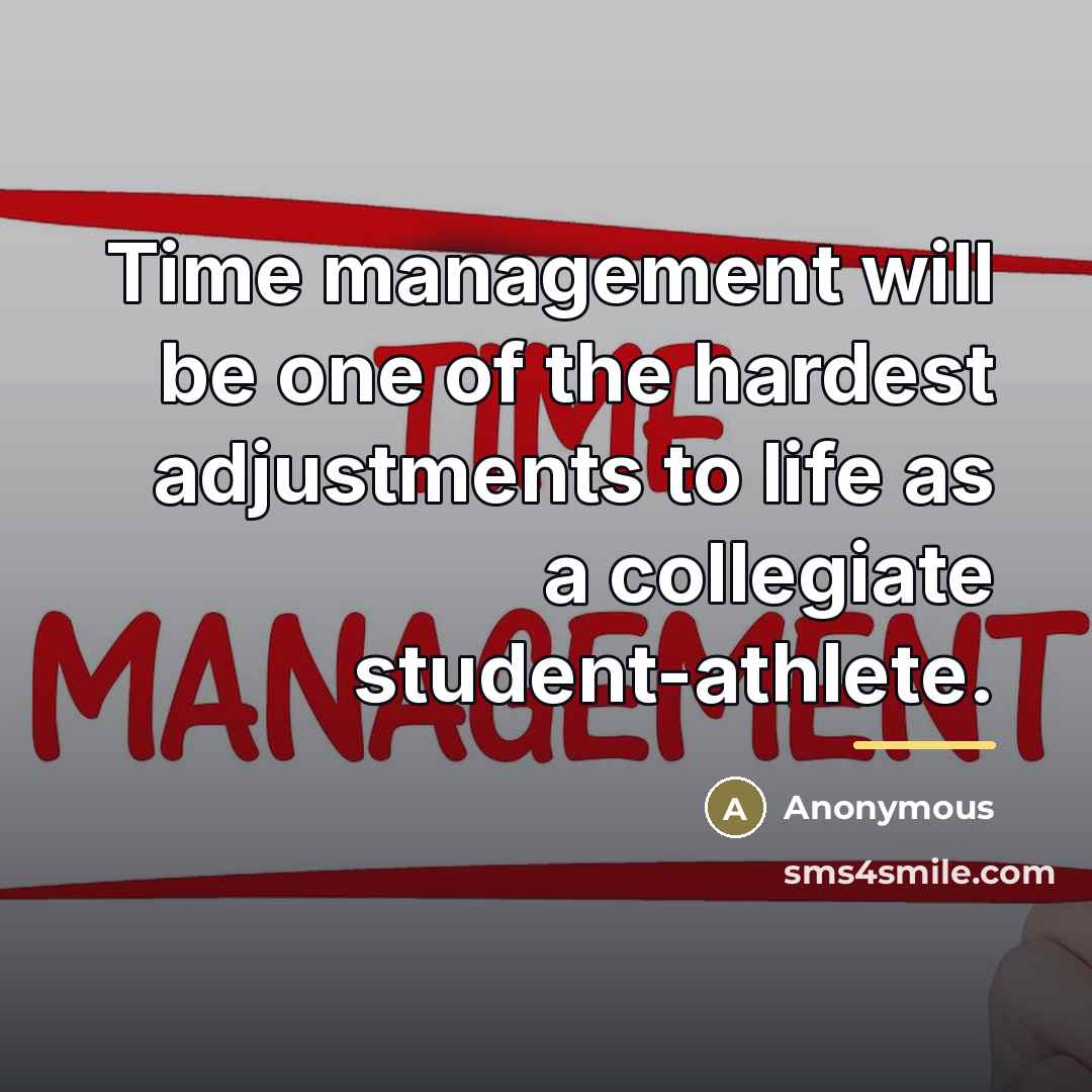 “Time management will be one of the hardest adjustments to…” quote by Anonymous