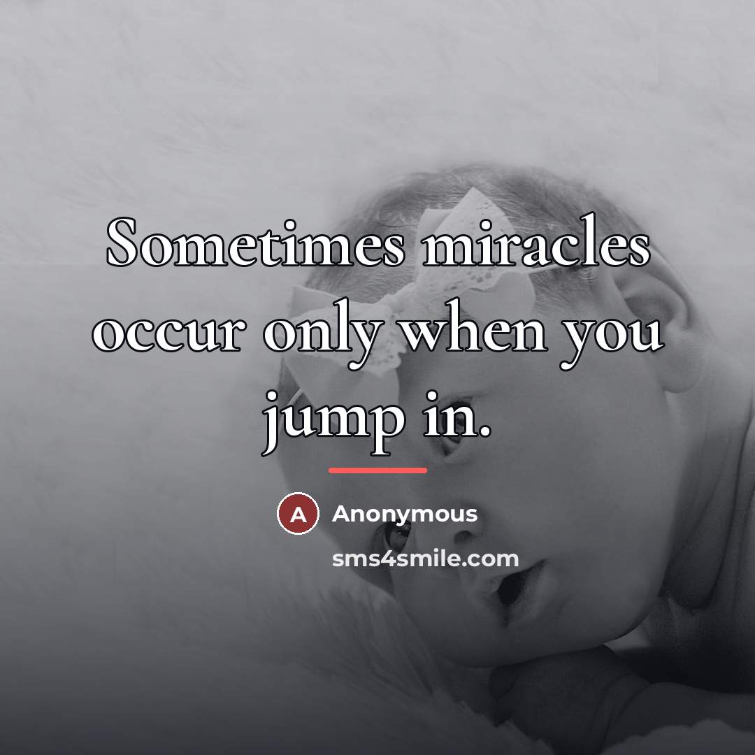 “Sometimes miracles occur only when you jump in.…” quote by Anonymous
