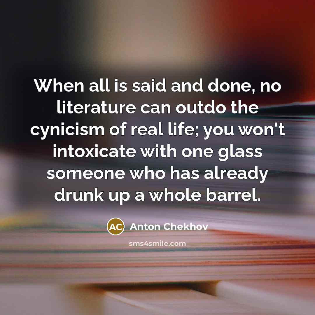 “When all is said and done, no literature can outdo…” quote by Anton Chekhov