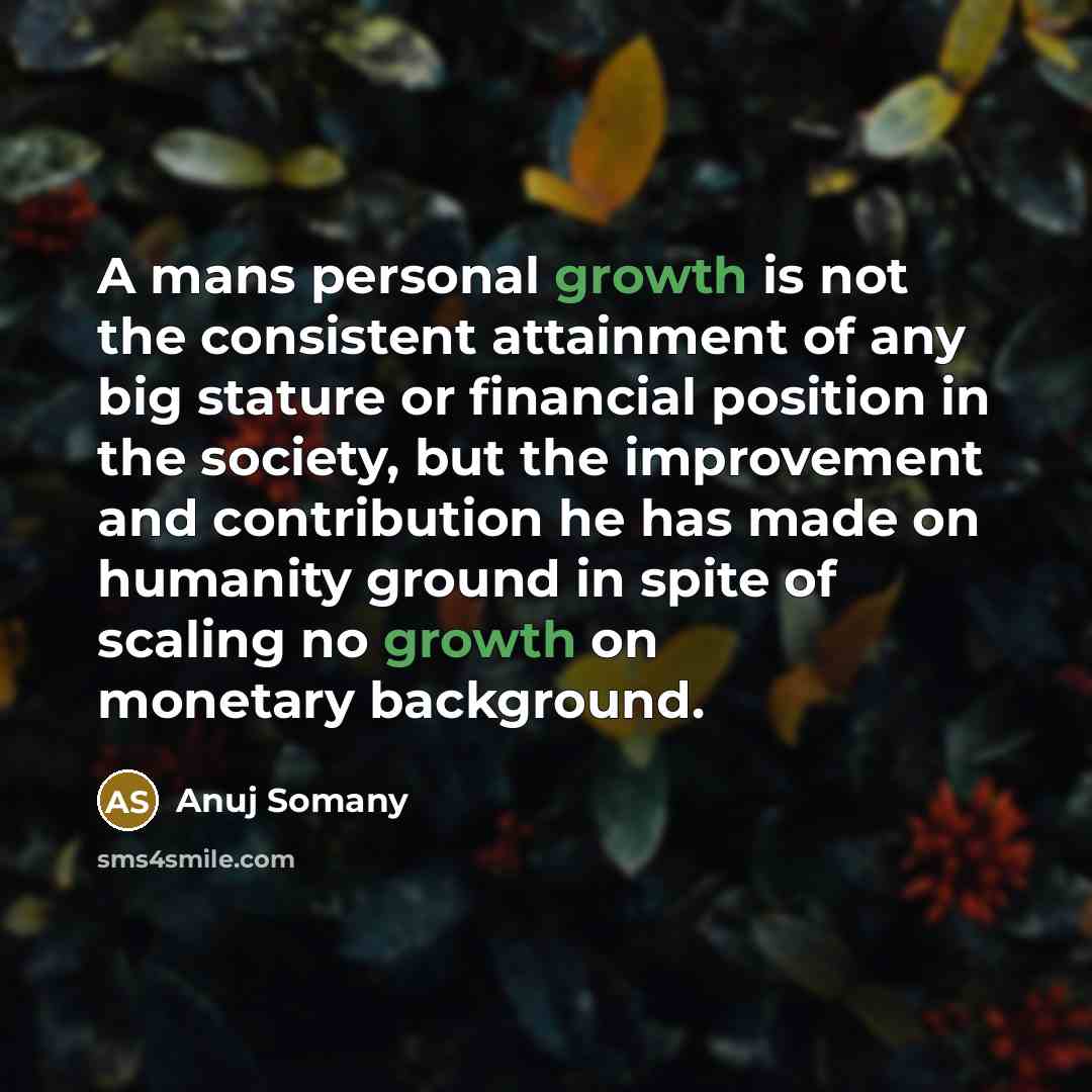 “A mans personal growth is not the consistent attainment of…” quote by Anuj Somany