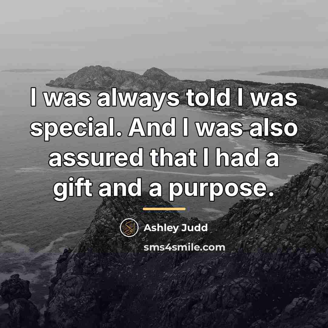 “I was always told I was special. And I was…” quote by Ashley Judd