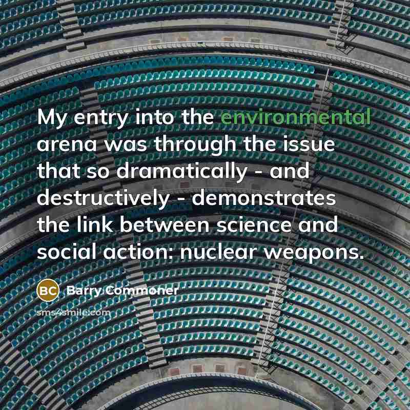 “My entry into the environmental arena was through the issue…” quote by Barry Commoner