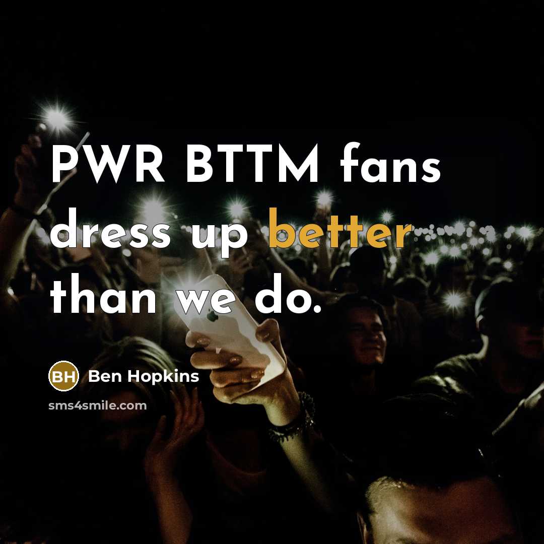 “PWR BTTM fans dress up better than we do.…” quote by Ben Hopkins