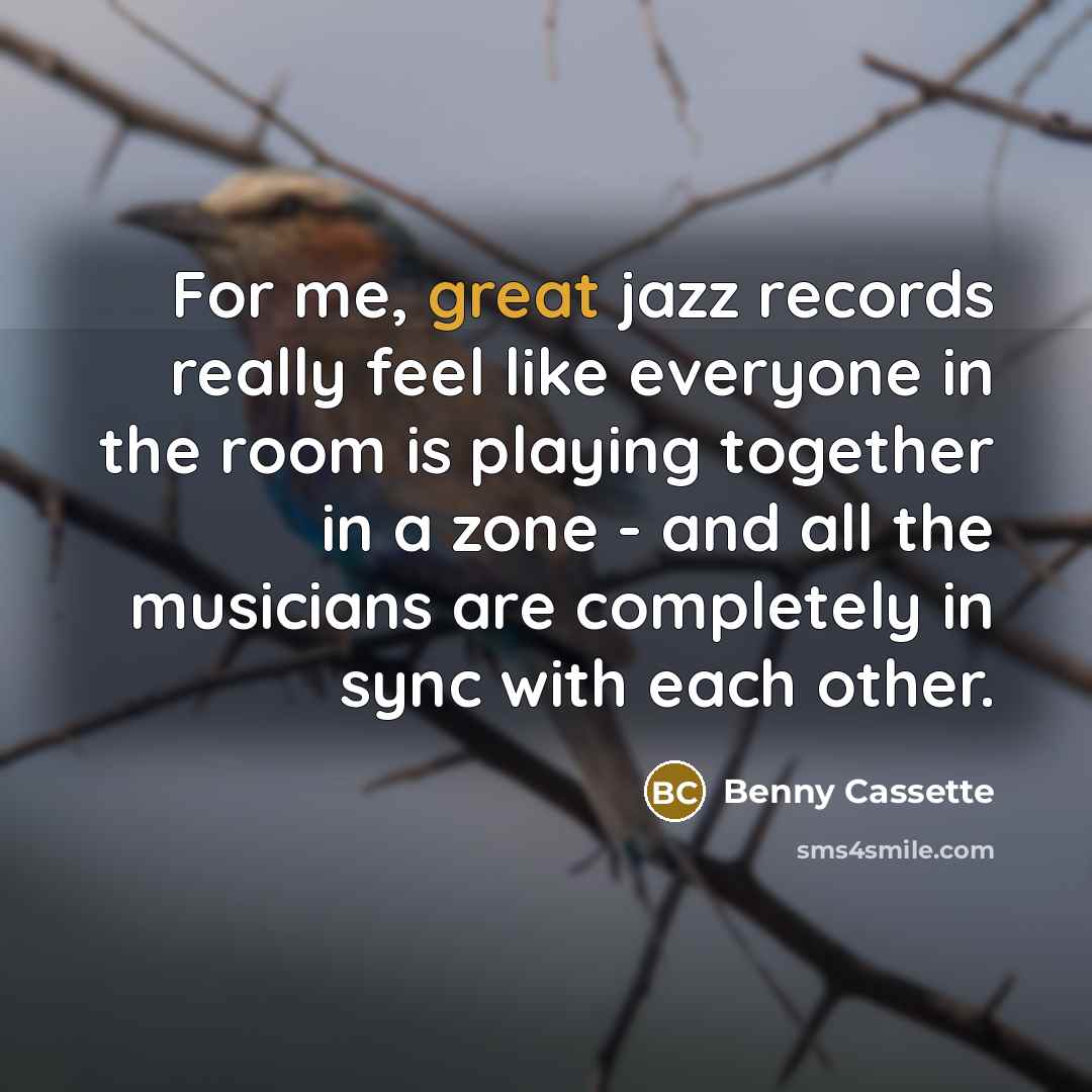 “For me, great jazz records really feel like everyone in…” quote by Benny Cassette