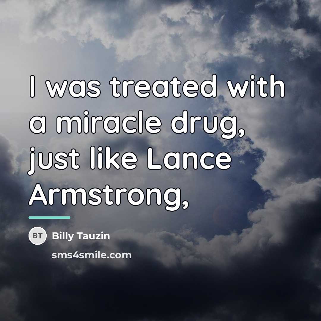 “I was treated with a miracle drug, just like Lance…” quote by Billy Tauzin