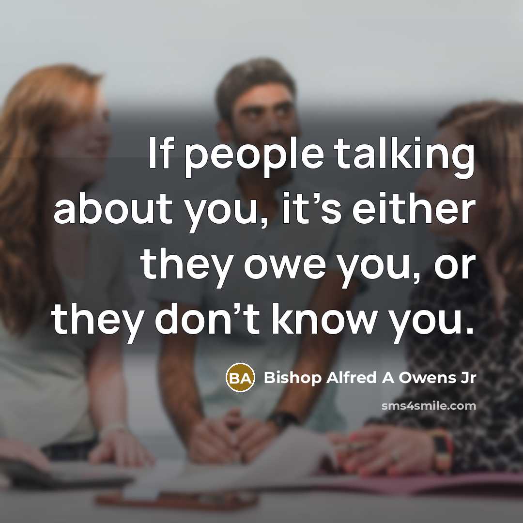 “If people talking about you, it's either they owe you,…” quote by Bishop Alfred A Owens Jr