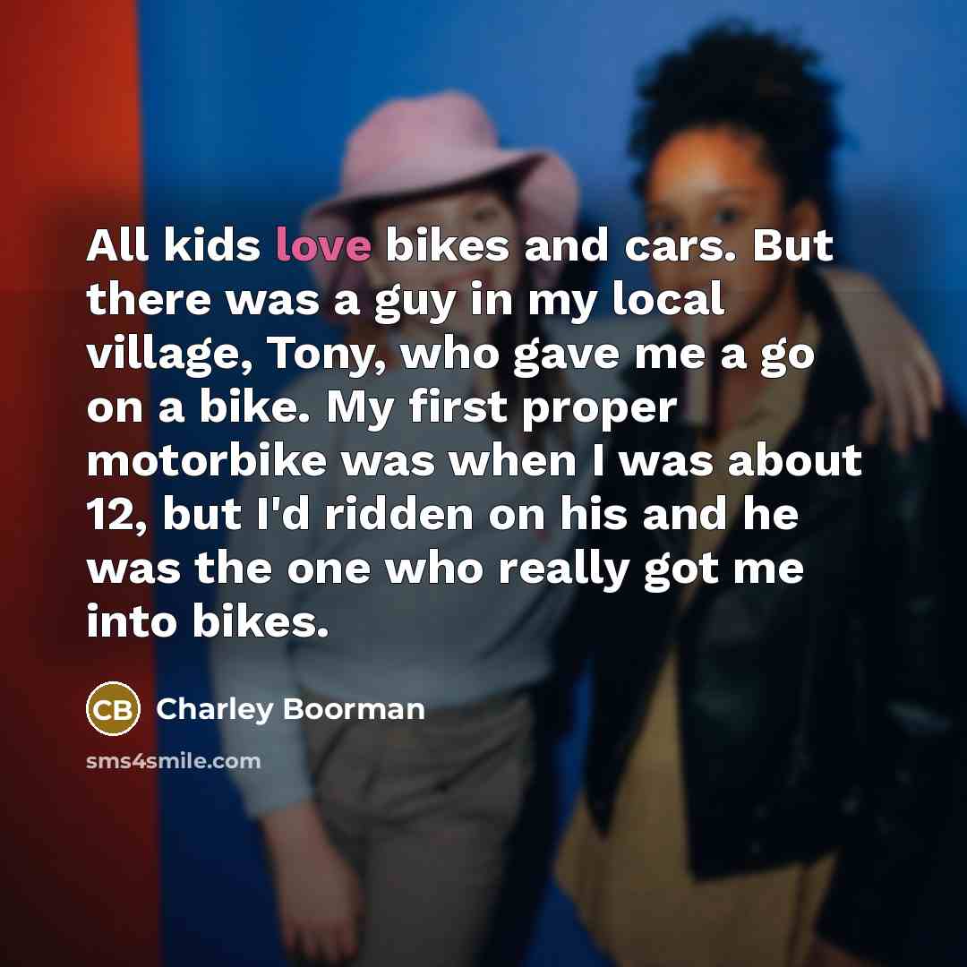 “All kids love bikes and cars. But there was a…” quote by Charley Boorman