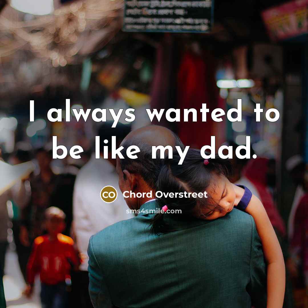 “I always wanted to be like my dad.…” quote by Chord Overstreet