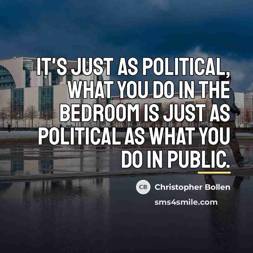 “It's just as political, what you do in the bedroom…” quote by Christopher Bollen