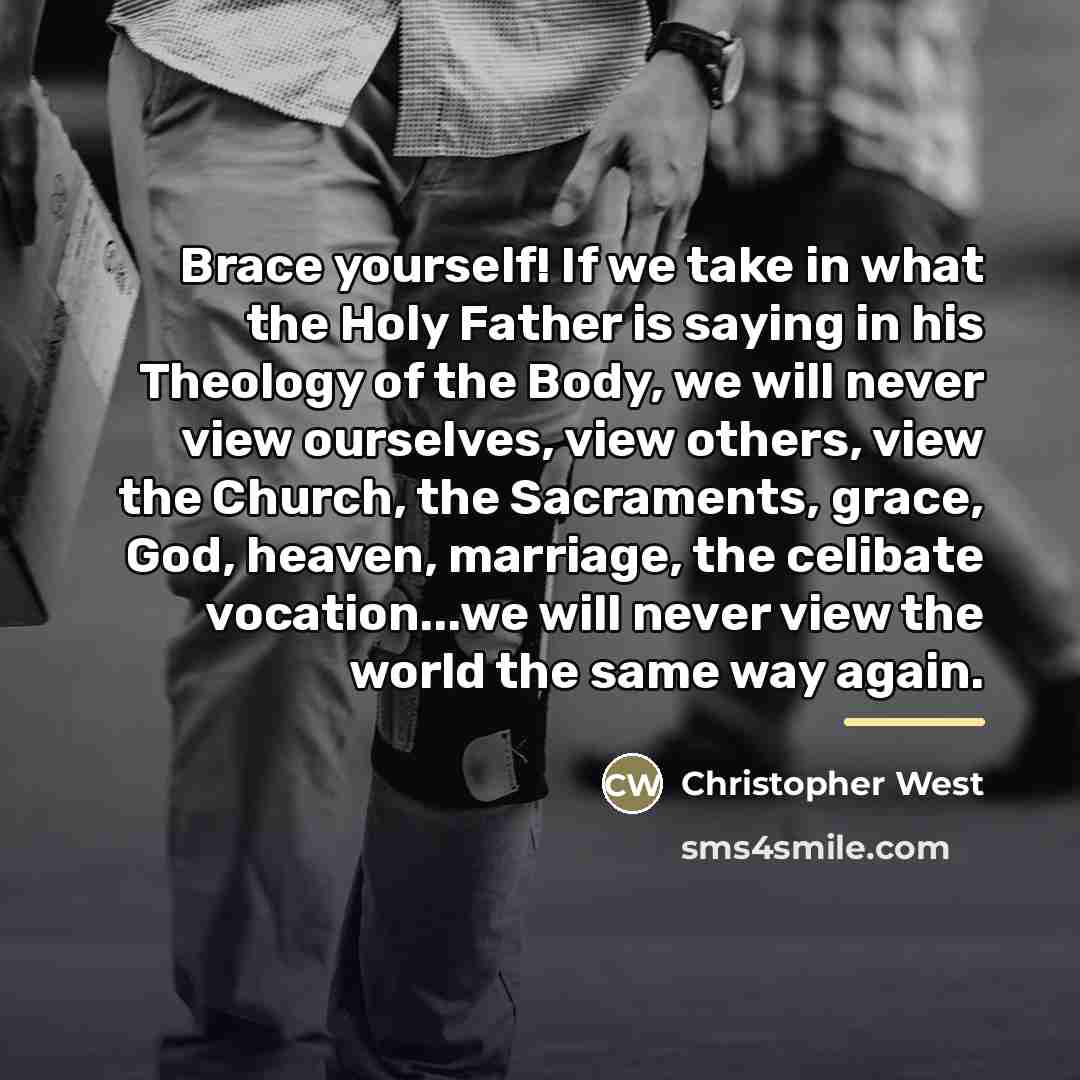 “Brace yourself! If we take in what the Holy Father…” quote by Christopher West