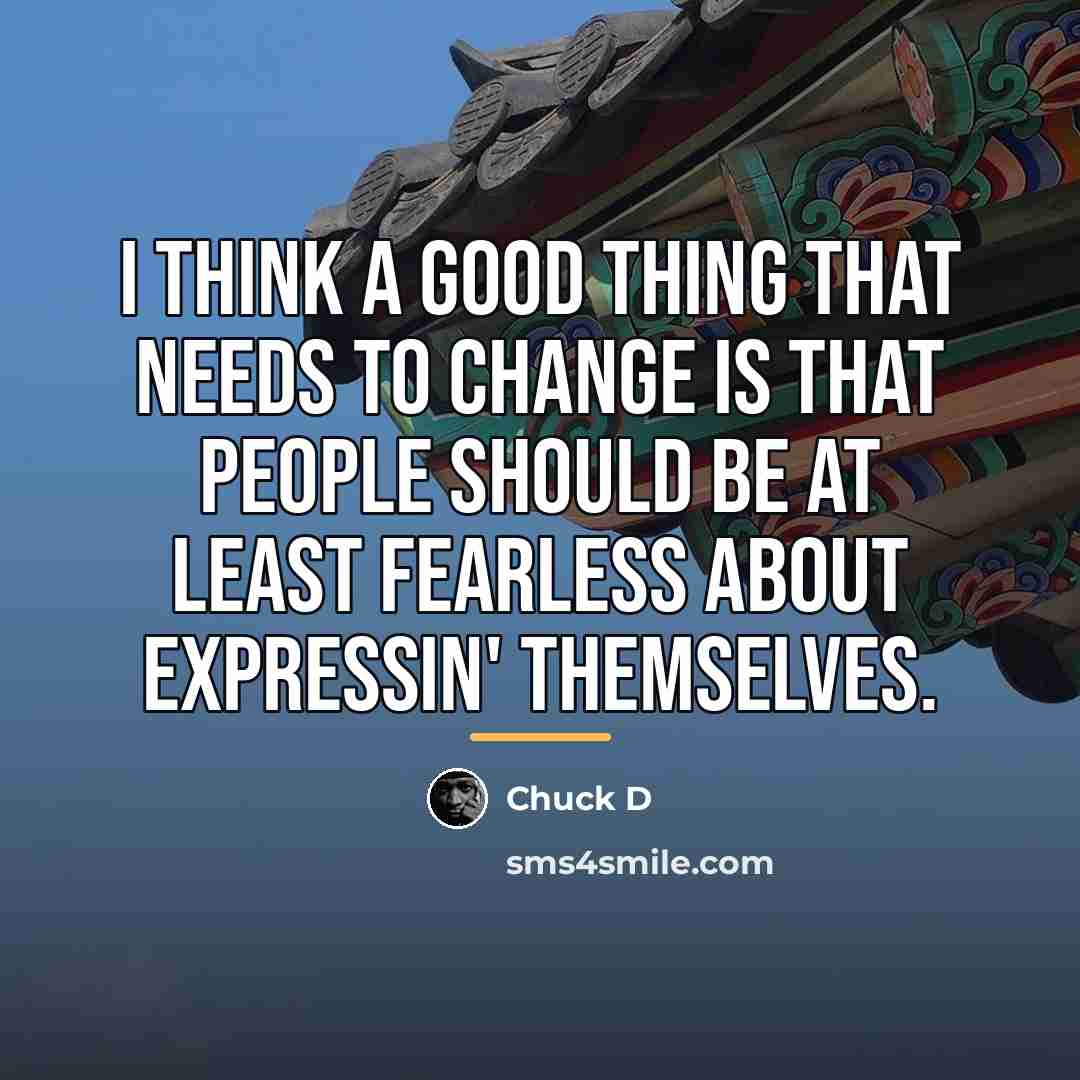 “I think a good thing that needs to change is…” quote by Chuck D