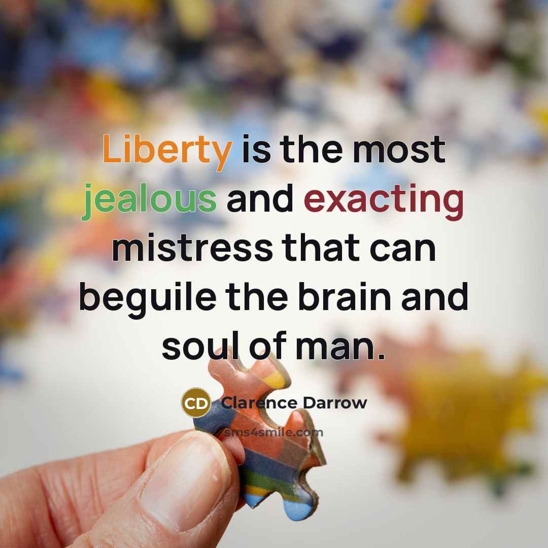 “Liberty is the most jealous and exacting mistress that can…” quote by Clarence Darrow