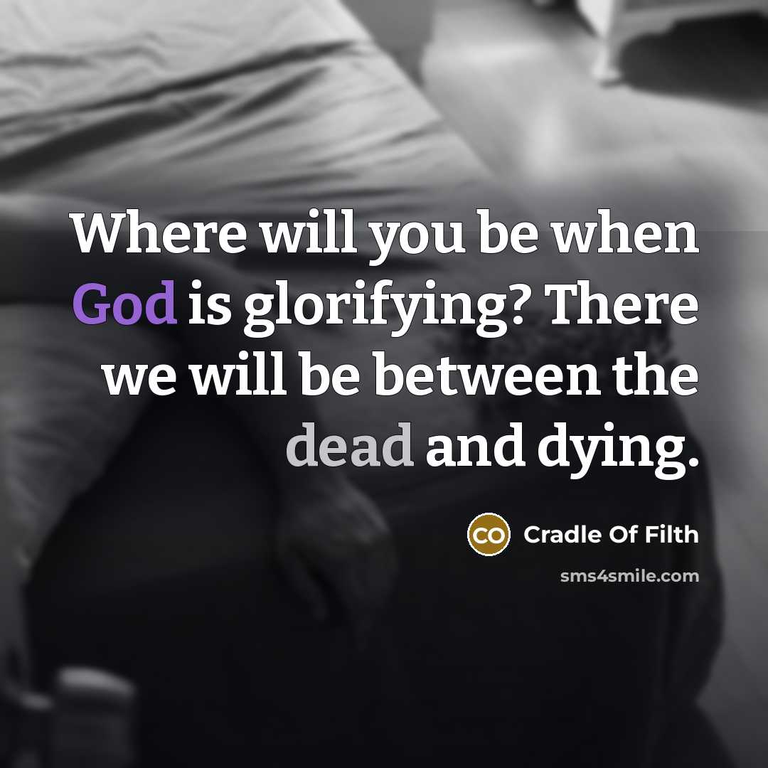 “Where will you be when God is glorifying? There we…” quote by Cradle Of Filth