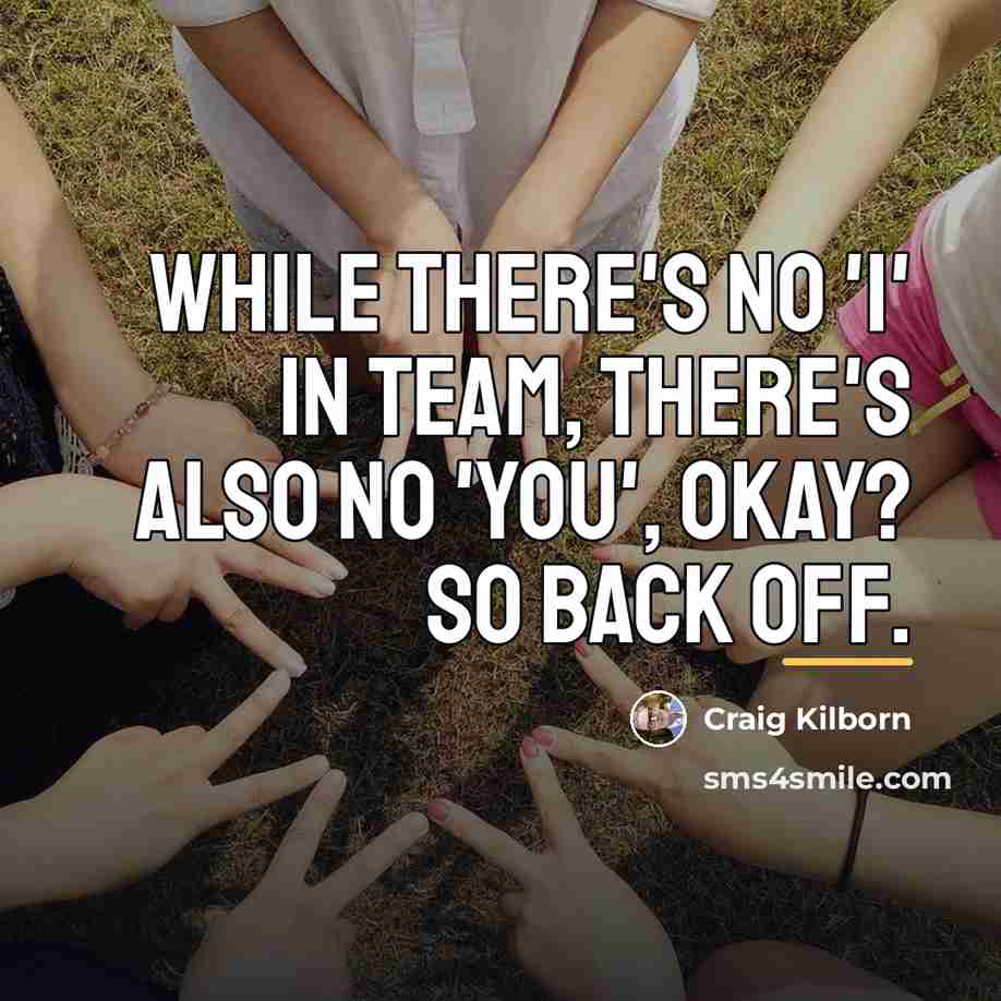 “While there's no 'I' in team, there's also no 'you',…” quote by Craig Kilborn
