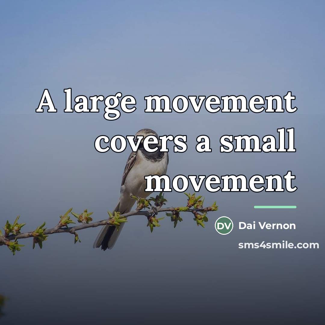 “A large movement covers a small movement…” quote by Dai Vernon