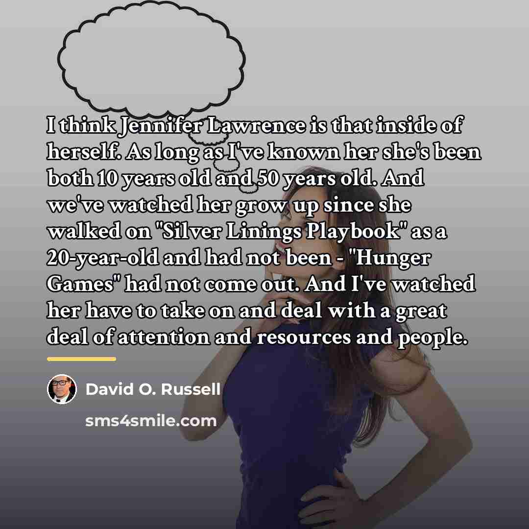 “I think Jennifer Lawrence is that inside of herself. As…” quote by David O. Russell