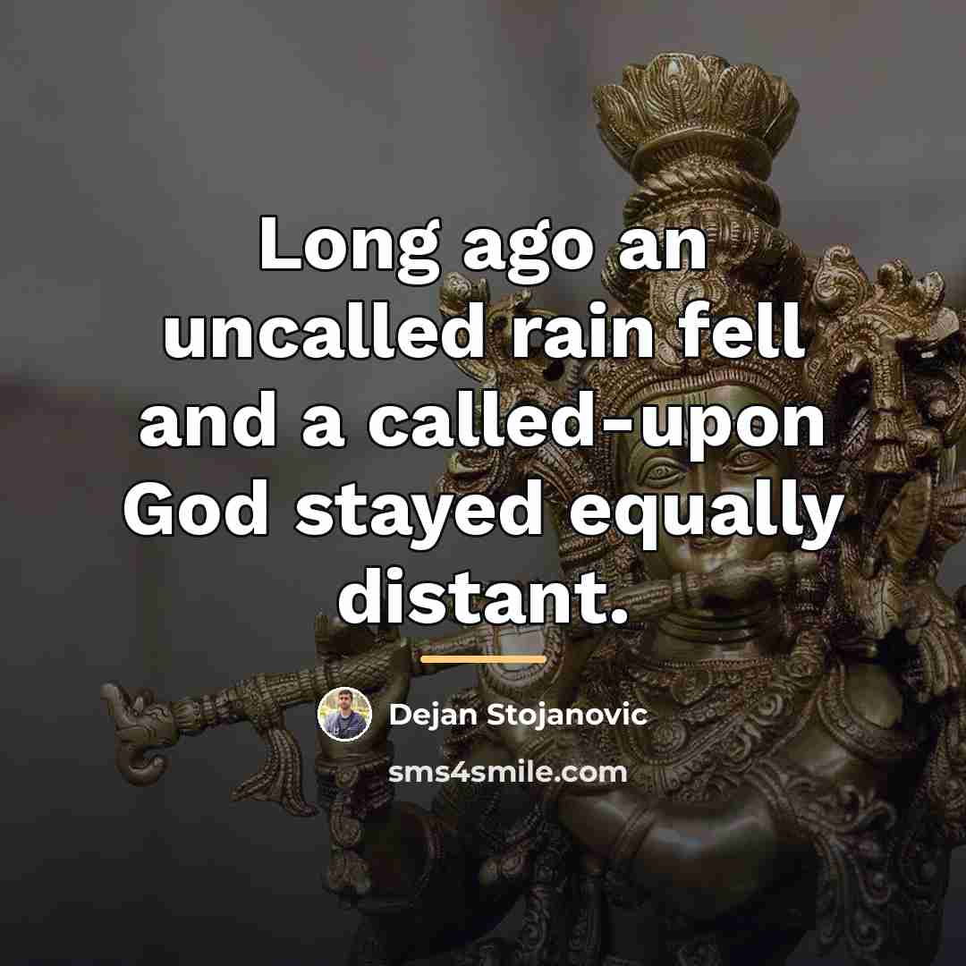 “Long ago an uncalled rain fell and a called-upon God…” quote by Dejan Stojanovic