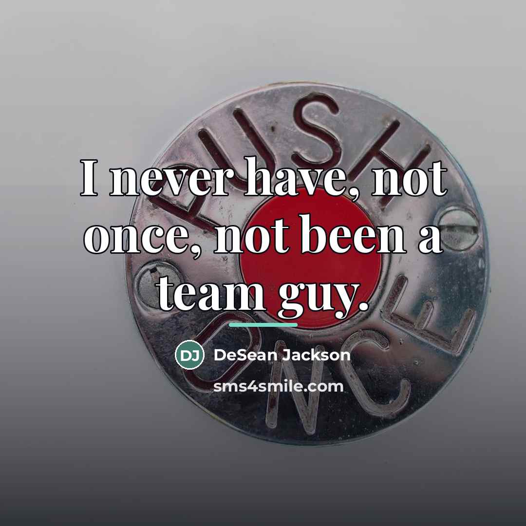 “I never have, not once, not been a team guy.…” quote by DeSean Jackson