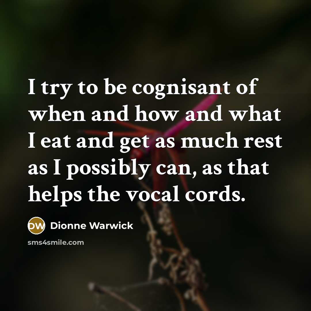 “I try to be cognisant of when and how and…” quote by Dionne Warwick