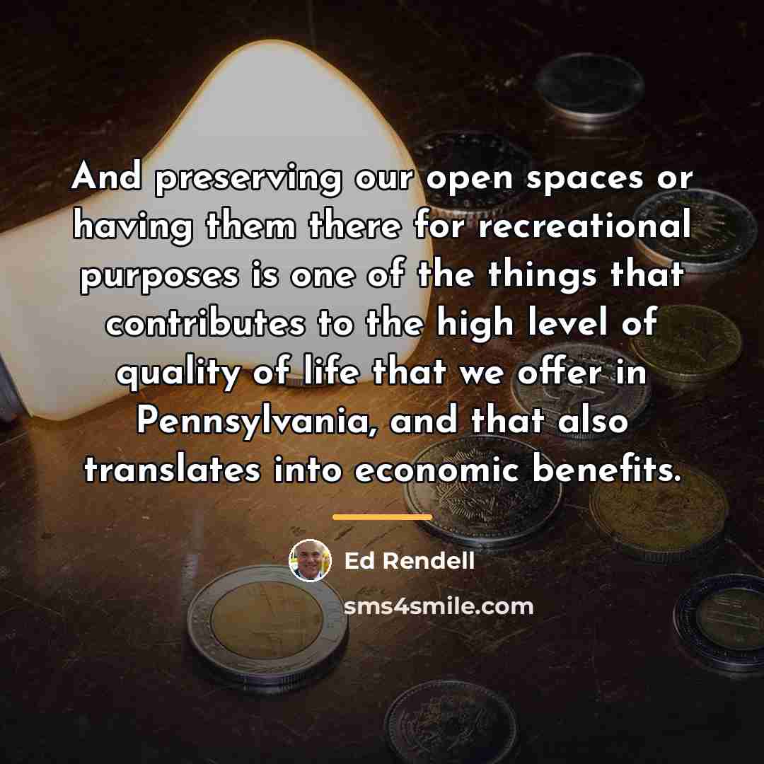 “And preserving our open spaces or having them there for…” quote by Ed Rendell
