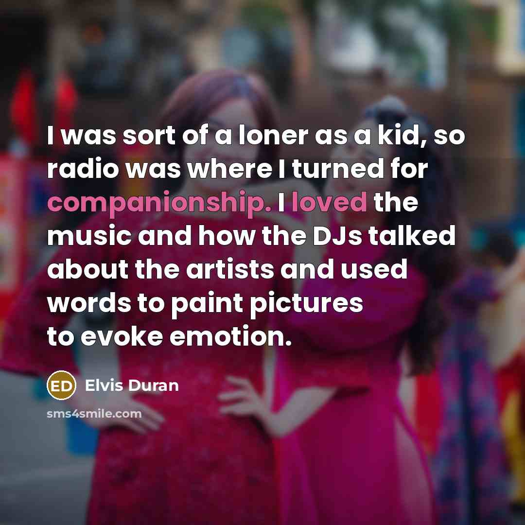“I was sort of a loner as a kid, so…” quote by Elvis Duran
