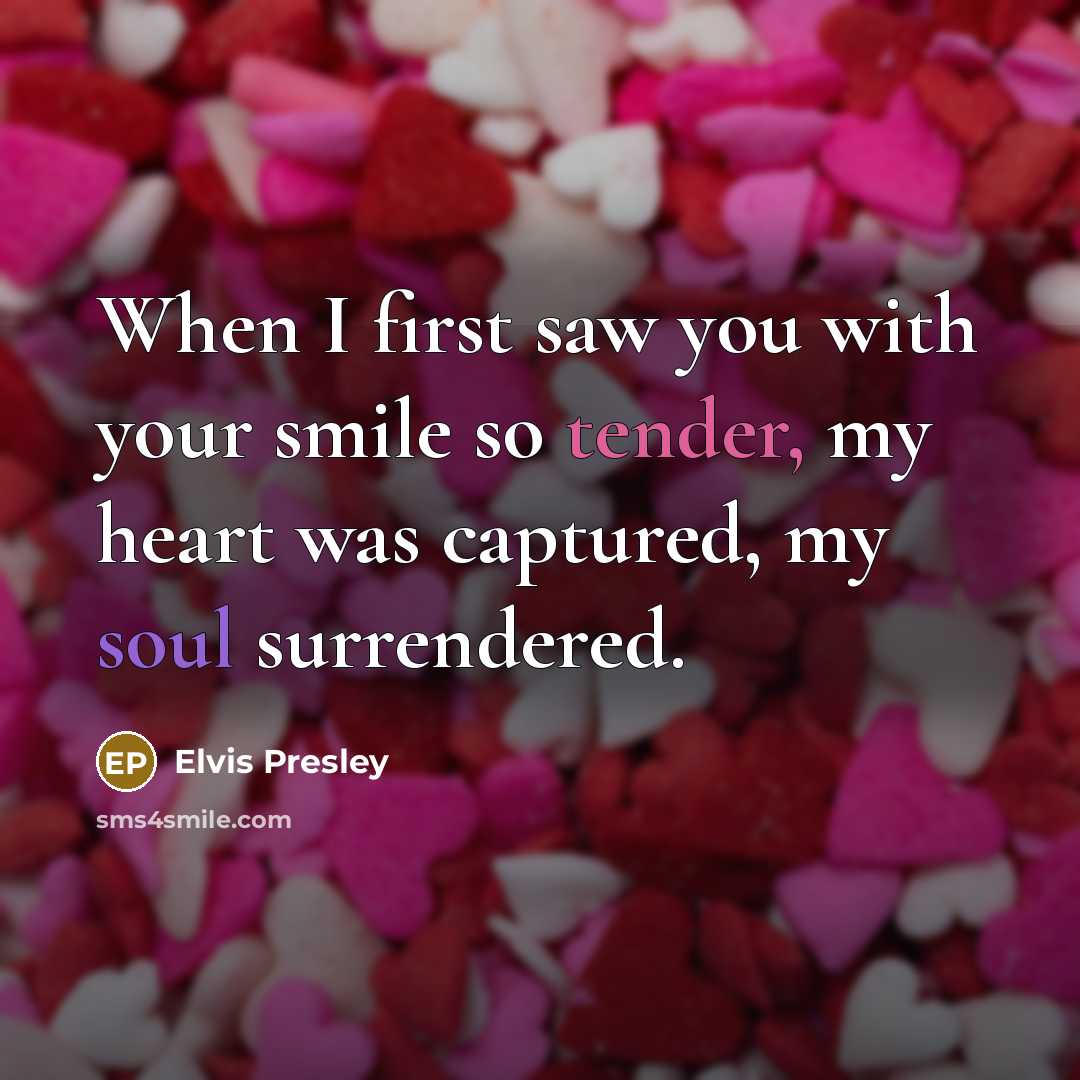 “When I first saw you with your smile so tender,…” quote by Elvis Presley