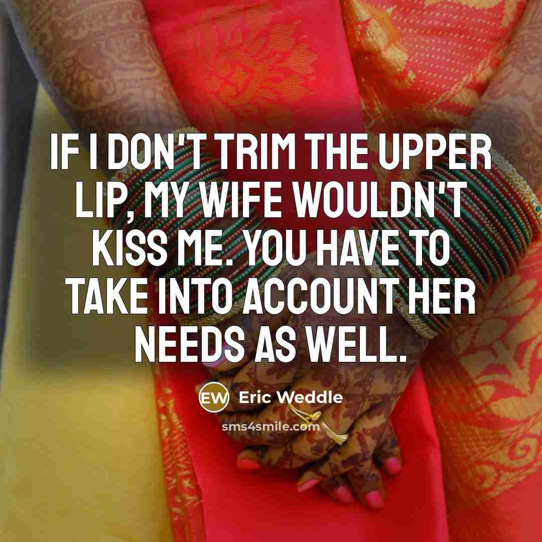 “If I don't trim the upper lip, my wife wouldn't…” quote by Eric Weddle