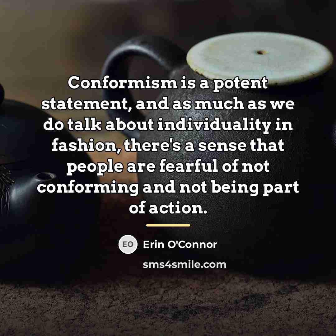 “Conformism is a potent statement, and as much as we…” quote by Erin O'Connor