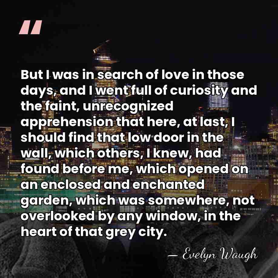 But I was in search of love in those days, and I&hellip; - Evelyn Waugh