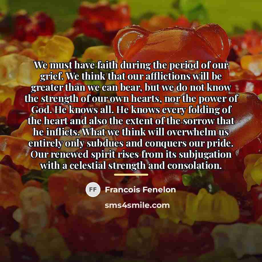 “We must have faith during the period of our grief.…” quote by Francois Fenelon